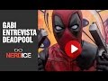 GABI ENTREVISTA DEADPOOL (SQN)