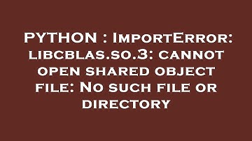 PYTHON : ImportError: libcblas.so.3: cannot open shared object file: No such file or directory