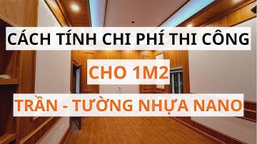 Cách Tính Chi Phí Thi Công Hoàn Thiện Công Trình Trần, Tường Nhựa Nano Chi Tiết | Lê Hạ Haroma