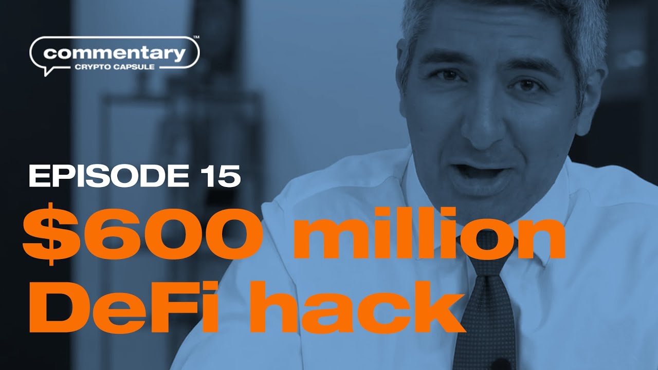 Crypto Capsule Commentary - Ep. 15 - $600 million DeFi Hack