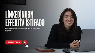 Necə effektiv şəkildə şəbəkələşə bilərik? Linkedindən effektiv istifadə metodları