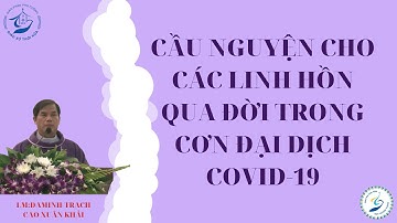 BÀI GIẢNG -THÁNH LỄ CẦU CHO CÁC LINH HỒN MỚI QUA ĐỜI