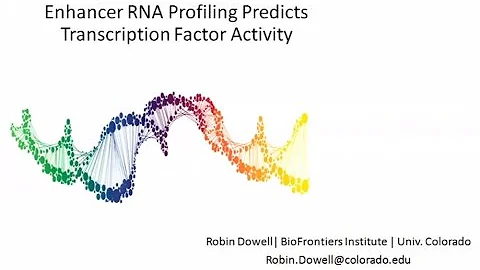Dr. Robin Dowell Enhancer RNA Profiling Predicts T...