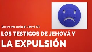 Expulsión de los testigos de Jehová explicada en 10 puntos. Jw.org Crecer #34