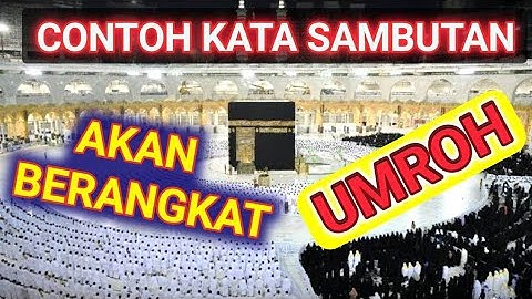 Contoh Sambutan Umroh atau contoh sambutan berangkat umroh