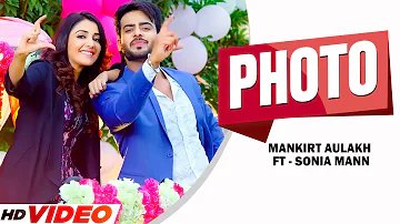 Photo (Full Song) | Mankirt Aulakh | Parmish Verma | Sonia Mann | New Punjabi Song 2022