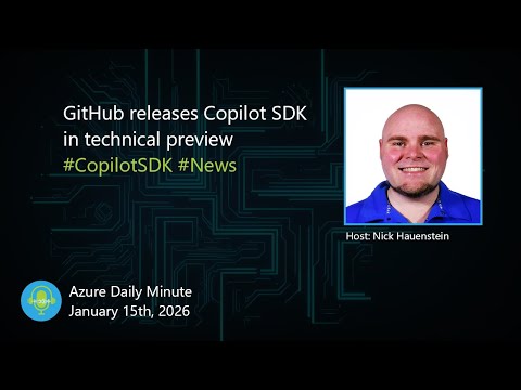 GitHub releases Copilot SDK in technical preview, and... - Azure Daily Minute Podcast - 15-JAN-2026