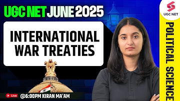 UGC NET Political Science Classes 2025 | International War Treaties For UGC NET June 2025 By Kiran