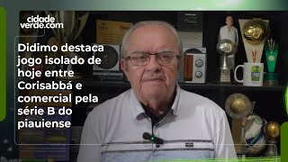 Didimo destaca jogo isolado de hoje entre Corisabbá e comercial pela série B do piauiense
