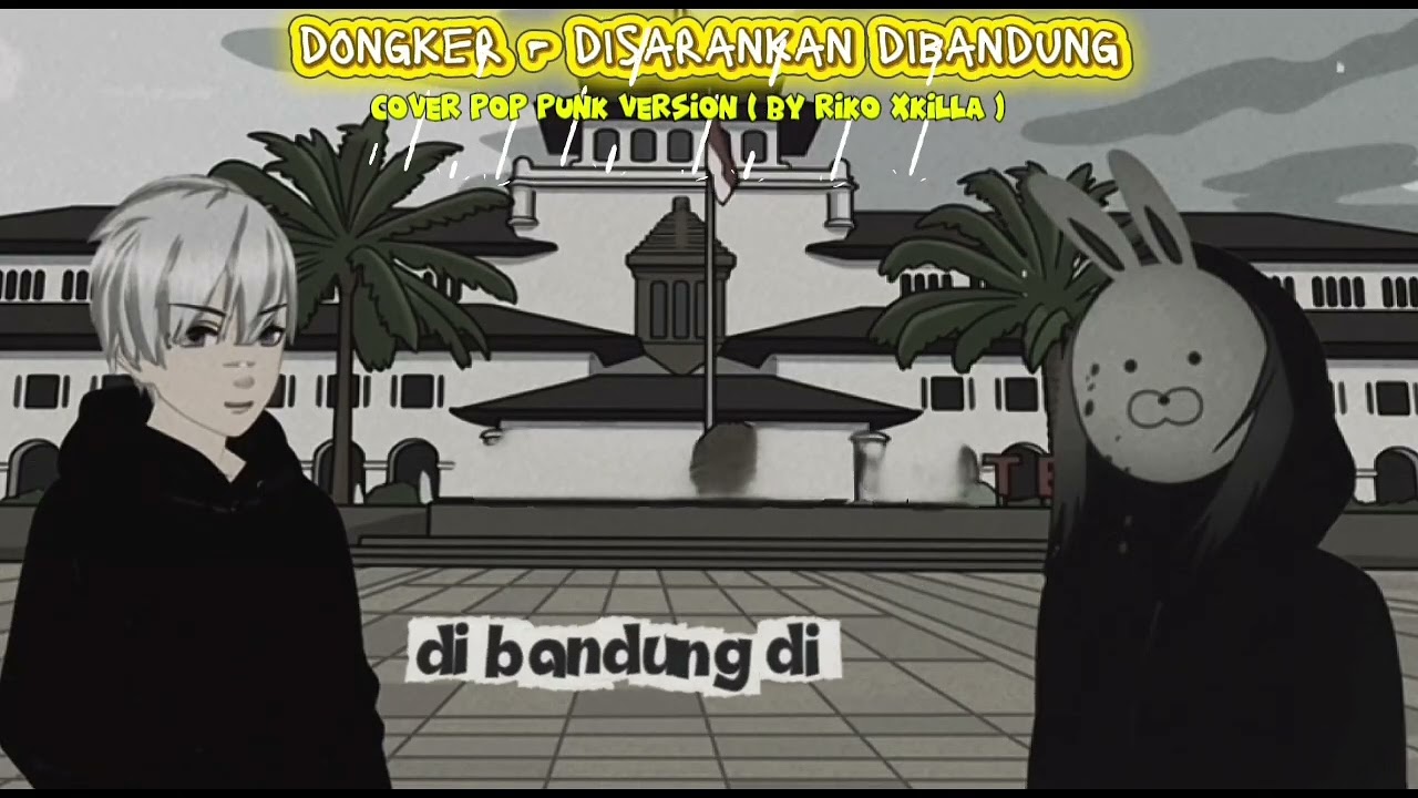 DONGKER - DISARANKAN DIBANDUNG COVER ( POP PUNK VERSION BY RIKO XKILLA)