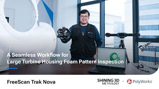 FreeScan Trak Nova & PolyWorks: Seamless Workflow for Large Turbine Housing Foam Pattern Inspection
