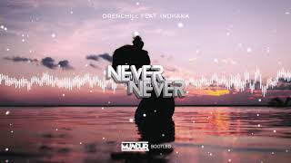 Drenchill feat. Indiiana - Never Never (MUNDUR BOOTLEG) Resimi