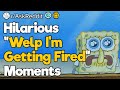 Hilarious welp im getting fired moments
