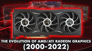 The Evolution of AMD/ATI Radeon Graphics (2000-2022)