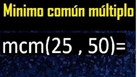 Minimo comun multiplo de 25 y 50 . mcm 25 y 50