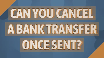 Can you reverse a bank transfer?