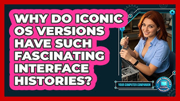 Why Do Iconic OS Versions Have Such Fascinating Interface Histories? - Your Computer Companion