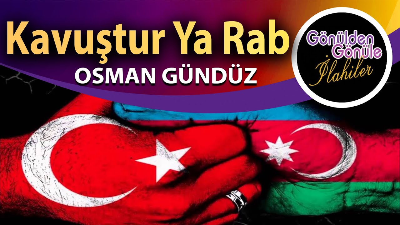 Kavuştur Ya Rab | Bugün İlahilerimiz Ezgilerimiz Can Azerbaycan İçin | Osman Gündüz Yeni 2020