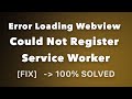 Fix: Error Loading Webview Could Not Register Service Worker