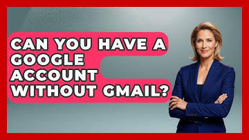 Can You Have A Google Account Without Gmail? - TheEmailToolbox.com