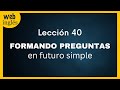 40 Preguntas con WILL, Haber (Hay) en Futuro, A Lot Of - un montón de