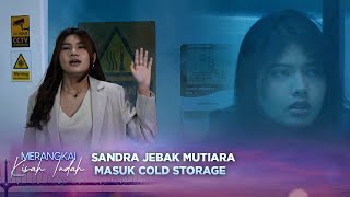 Kok Sejahat Ini! Sandra Kurung Mutiara di Dalam Cold Storage | Merangkai Kisah Indah episode 115