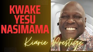 KWAKE YESU NASIMAMA