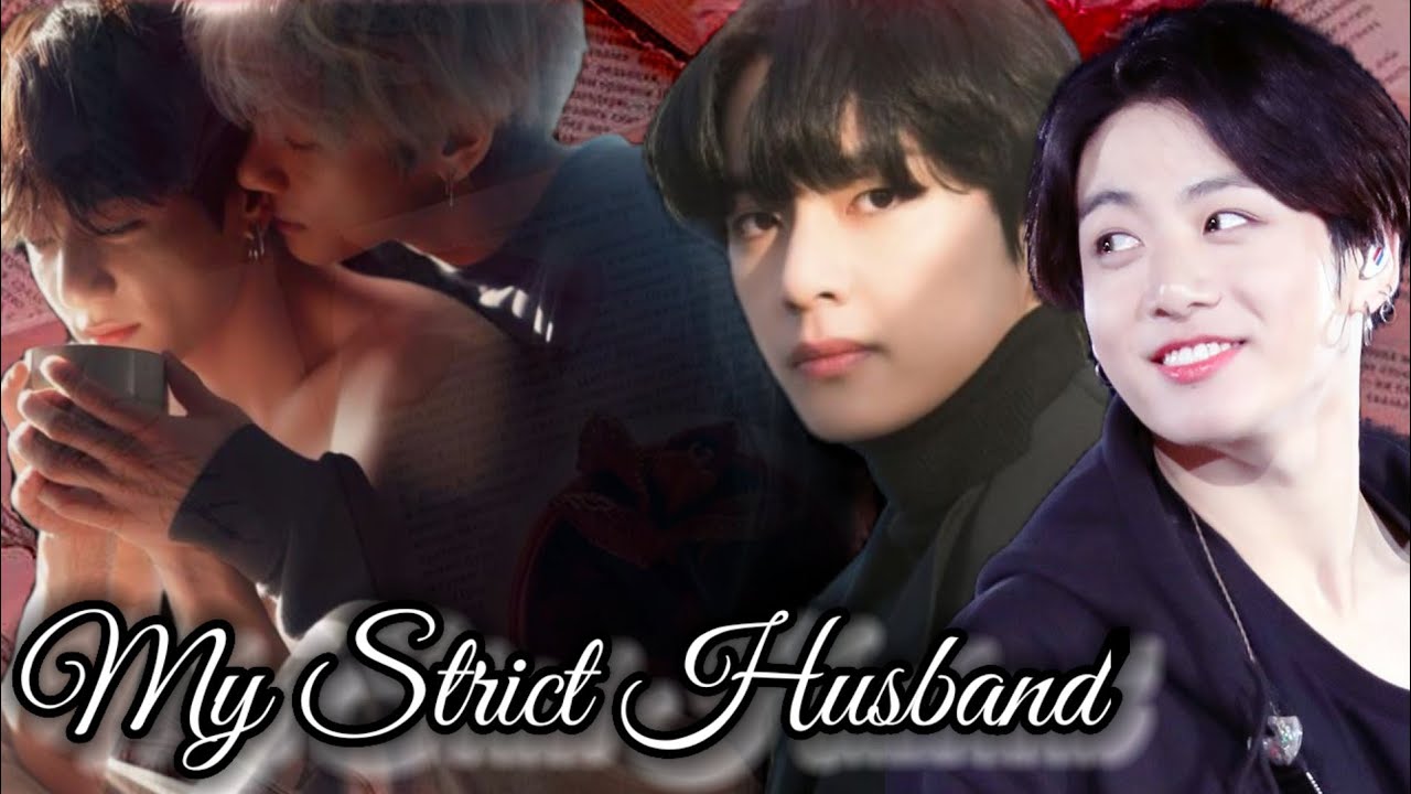 Taekook/Vkook ff ~ “My Strict Husband” ~ [Top Tae] Part 1/7