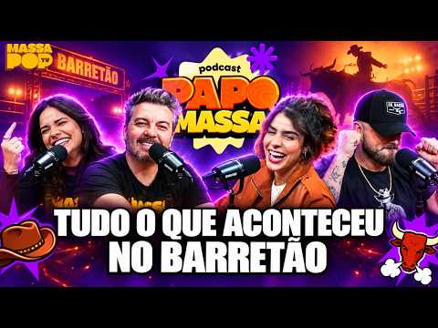 PODCAST PAPO MASSA #04 - TUDO O QUE ACONTECEU NO BARRETÃO | MASSA POP TV