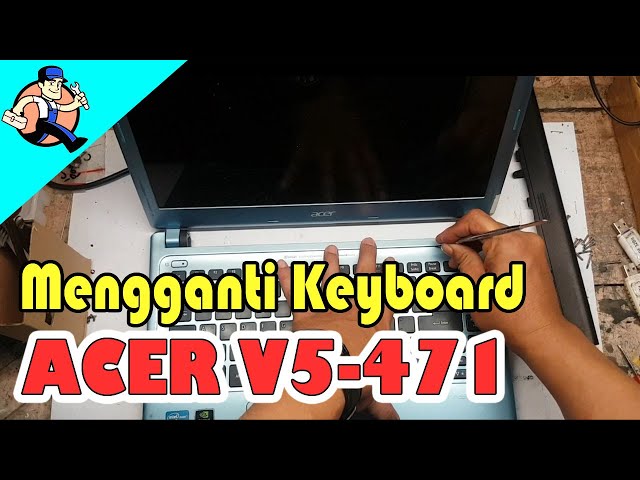Ganti Keyboard Acer V5 471 || replace the Acer V5-471 keyboard