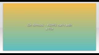 Git Difftool - Kdiff3 Cant Edit A File