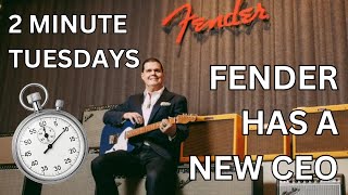 2 Minute Tuesday's: New CEO for Fender