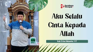 Aku Selalu Cinta Kepada Allah - Kak Erlan Iskandar, S T