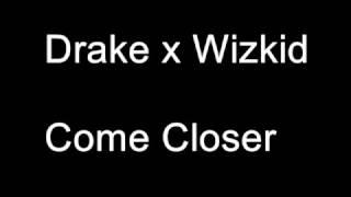 Drake x Wizkid – Come Closer Lyrics