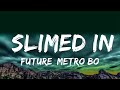 Future, Metro Boomin - Slimed In  Lyrics