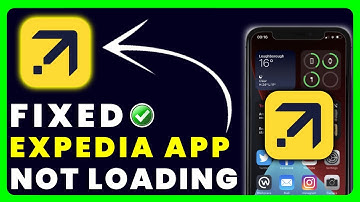 Expedia App Not Loading: How to Fix Expedia App Not Loading