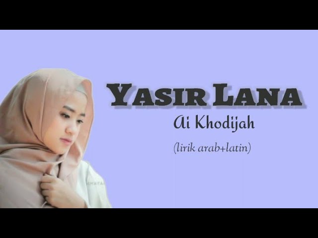 Yasir Lana lirik - Ai Khodijah (lirik arab+latin) class=