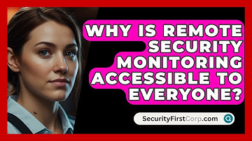 Why Is Remote Security Monitoring Accessible To Everyone? - SecurityFirstCorp.com