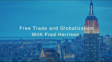 Free Trade and Globalization with Fred Harrison