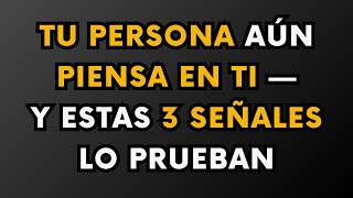 TU PERSONA AÚN PIENSA EN TI — Y ESTAS 3 SEÑALES LO PRUEBAN