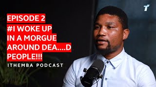 ITHEMBA EPISODE 2   : Waking Up in a Morgue: A Chilling Near-D....th Experience | Ithemba Podcast