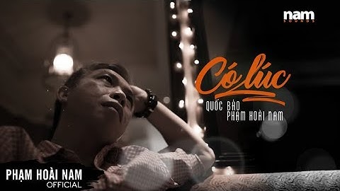 Có Lúc (Quốc Bảo) Phạm Hoài Nam 2014