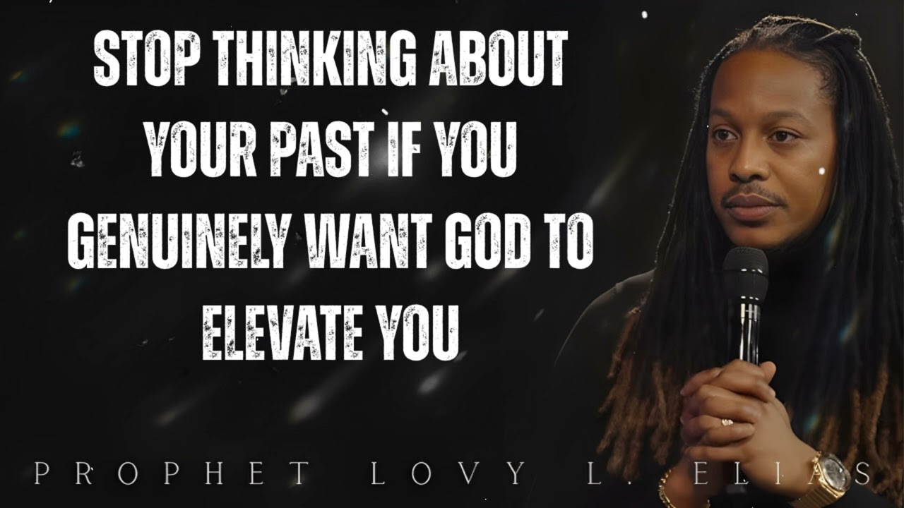 stop thinking about YOUR PAST if you genuinely want GOD to elevate you- Prophet Lovy Elias