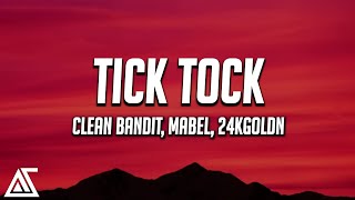 Clean Bandit & Mabel - Tick Tock (Lyrics) ft. 24kGoldn