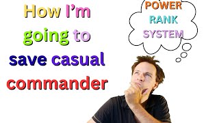 how I am going to save casual EDH