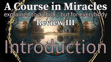 Review III: Introduction. A Course in Miracles, explained to a child (but for everybody)