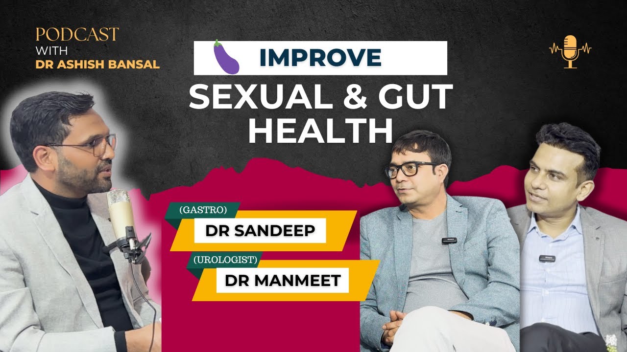 Men's Health, Infertility & Gut Health — Myths Addressed — The Dr A K Bansal Podcast