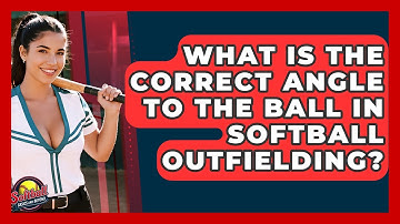 What Is The Correct Angle To The Ball In Softball Outfielding? - Softball Basics and Beyond