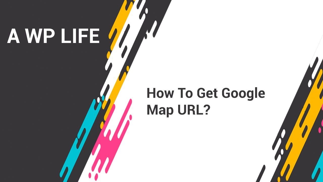 How To Get Google Map URL YouTube