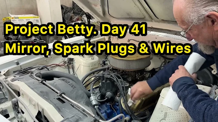 Project Betty. Day 41. Mirrors, Spark Plugs & Wires